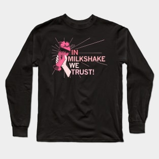 In Milkshake We Trust! Long Sleeve T-Shirt